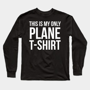 This Is My Only Plane T-Shirt Long Sleeve T-Shirt